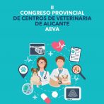 AEVA lanza el programa definitivo del II Congreso Provincial de Centros de Veterinaria de la Provincia de Alicante